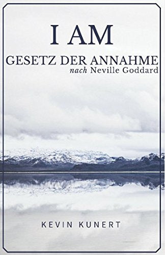 I AM - Gesetz der Annahme nach Neville Goddard: Das praktische Handbuch für ein Leben in Liebe, Reichtum & Gesundheit Lifestyle
