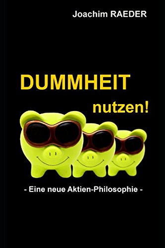 Dummheit nutzen!: Eine neue Aktien-Philosophie Business, Finance & Career