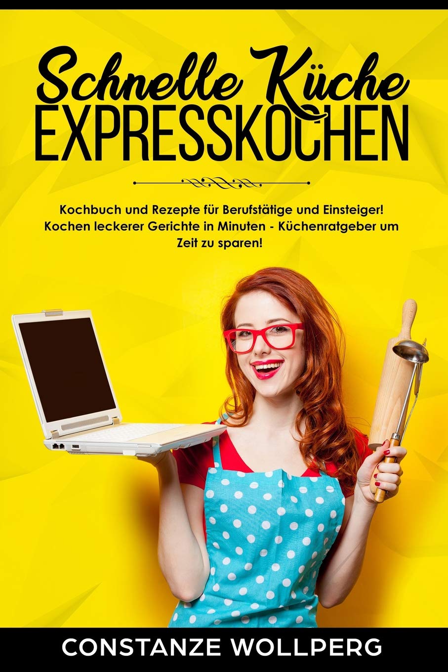Schnelle Küche Expresskochen Kochbuch und Rezepte für Berufstätige und Einsteiger! Kochen leckerer Gerichte in Minuten – Küchenratgeber um Zeit zu sparen! Books