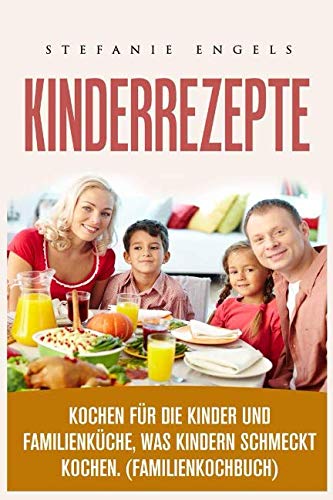 Kinderrezepte , Kochen für die Kinder und Familienküche, was Kindern schmeckt kochen. (Familienkochbuch) Cooking & Enjoying
