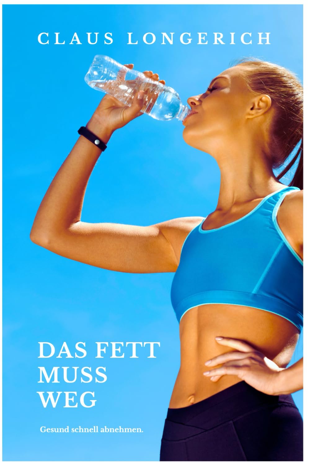 Das Fett muss weg!: Eine erfolgreiche Anleitung für ein super schnelles und gesundes Abnehmen! Health, Nutrition & Fitness