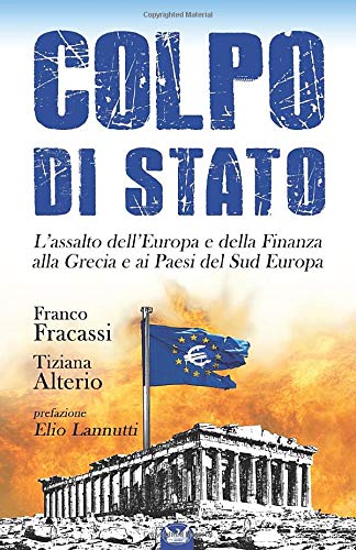 Colpo di Stato: L'assalto dell'Europa e della Finanza alla Grecia e ai Paesi del Sud Europa Essays & Short Stories