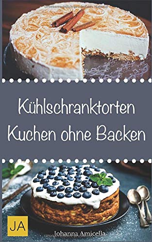 Kühlschranktorten - Kuchen ohne Backen Cooking & Enjoying