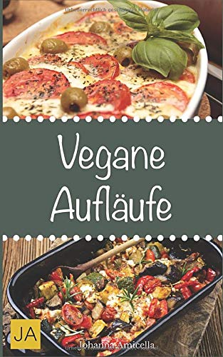 Vegane Aufläufe: Leckere und einfach vegane Gerichte für Zuhause Health, Nutrition & Fitness