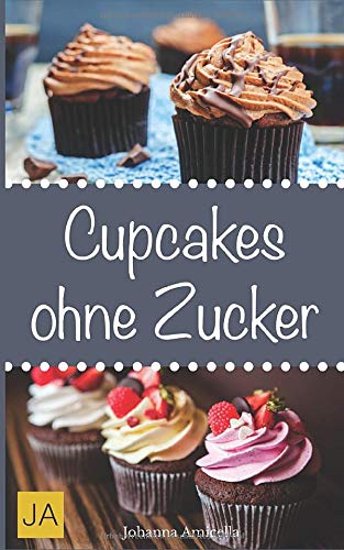 Cupcakes ohne Zucker: Einfache, leckere und zuckerfreie Cupcake-Rezepte zum Selbermachen für zu Hause Health, Nutrition & Fitness