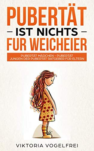 Pubertät ist nichts für Weicheier: Pubertät Mädchen - Pubertät Jungen Der Pubertät Ratgeber für Eltern Parents & Children