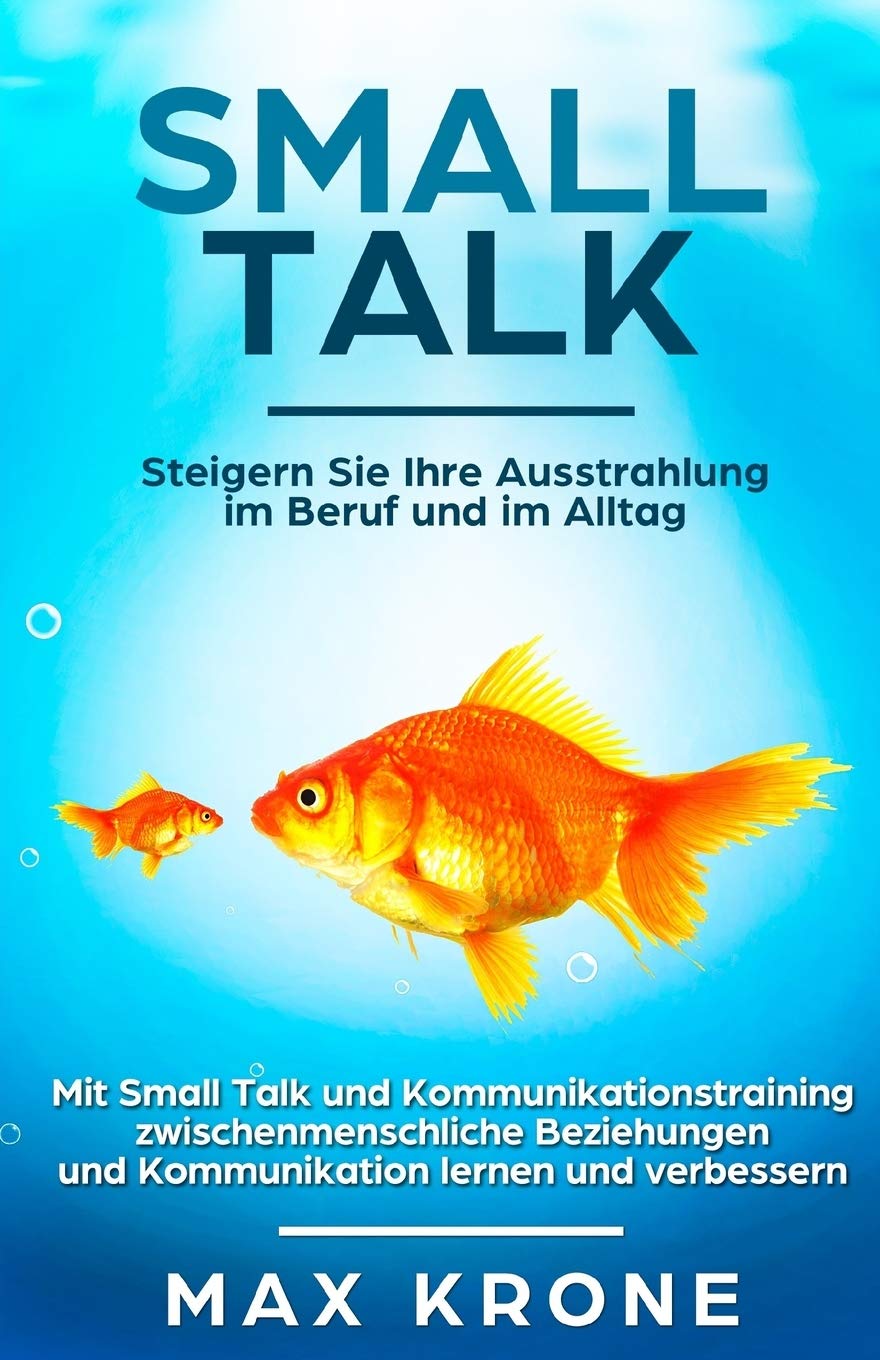 Smalltalk: Mit Small Talk und Kommunikationstraining zwischenmenschliche Beziehungen und Kommunikation lernen und verbessern - Steigern Sie Ihre ... - Beziehungen - Kommunikation, Band 1) Lifestyle