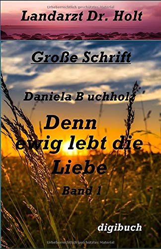 Denn ewig lebt die Liebe: Landarzt Dr. Holt Contemporary literature