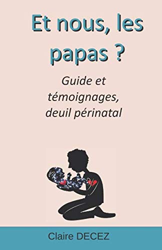 Et nous, les papas ? Guide et témoignage deuil périnatal: Deuil périnatal Death & Mourning
