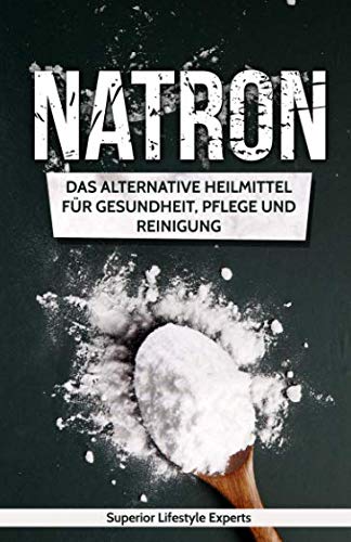 Natron: Das Alternative Heilmittel für Gesundheit, Pflege und Reinigung Lifestyle