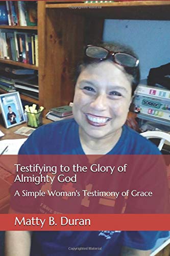 Testifying to the Glory of Almighty God: A Simple Woman's Testimony of Grace Memories