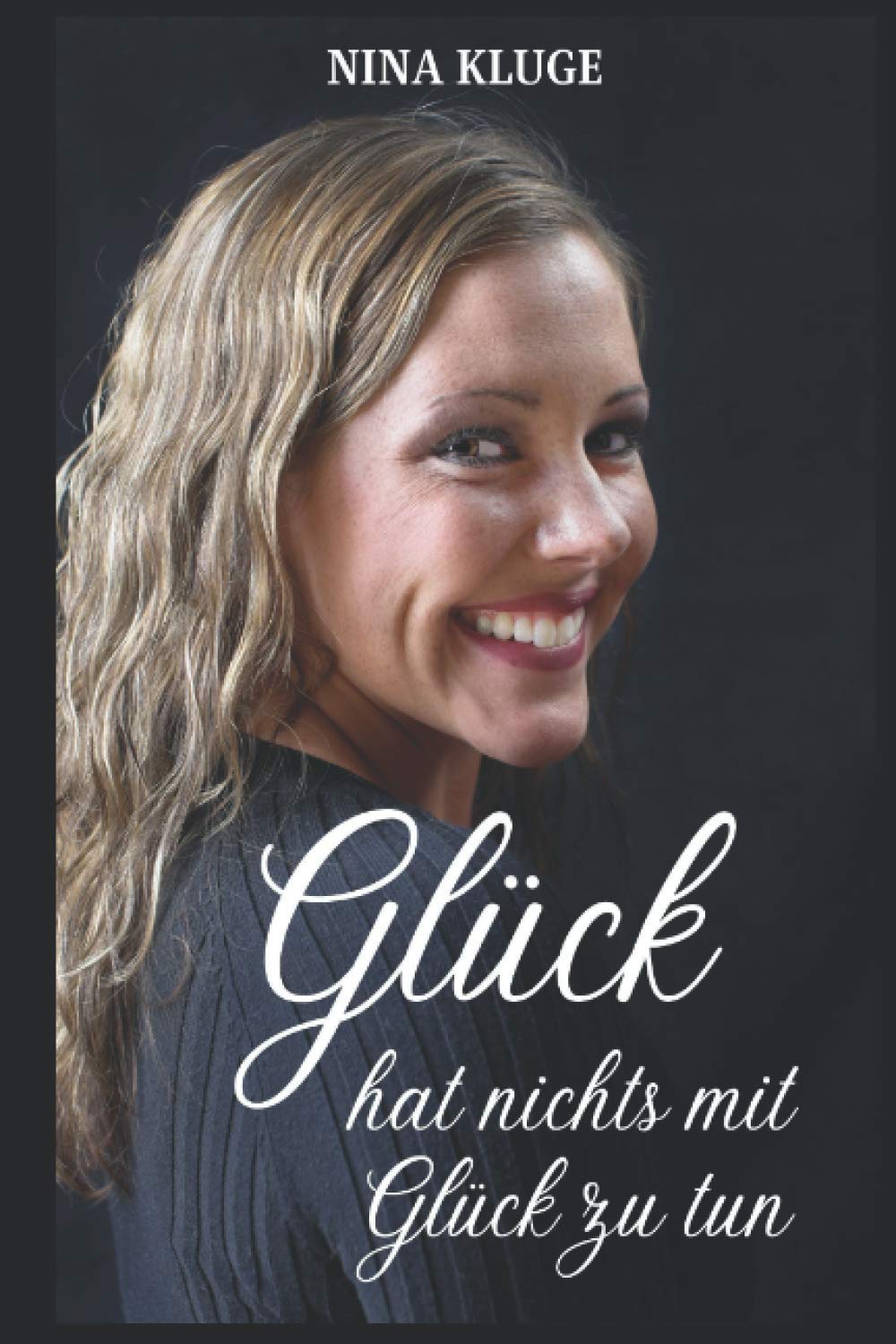 Glück hat nichts mit Glück zu tun: Viele gute Tipps für mehr Erfolg, Glück, Geld, Ausstrahlung und Selbstbewusstsein. Mit dem richtigen Mindset zu finanzieller Freiheit Psychology