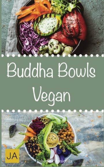 Buddha Bowls Vegan: Das Superfood aus der Schüssel (Rezepte für Super Bowls, Breakfast Bowls und Express Bowls) Health, Nutrition & Fitness