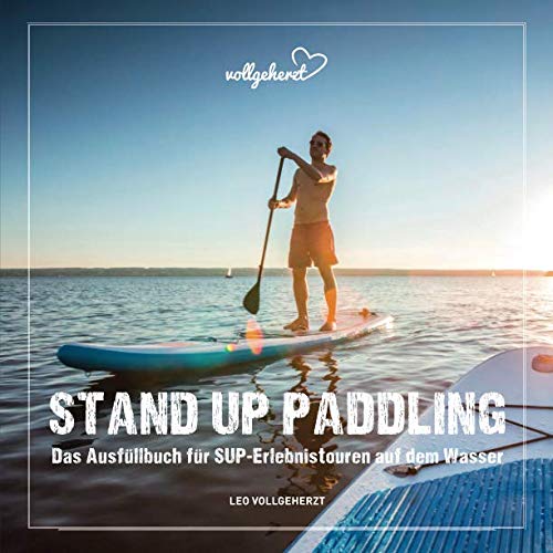 vollgeherzt: Stand Up Paddling: Das Ausfüllbuch für SUP-Erlebnistouren auf dem Wasser Camping & Survival Books