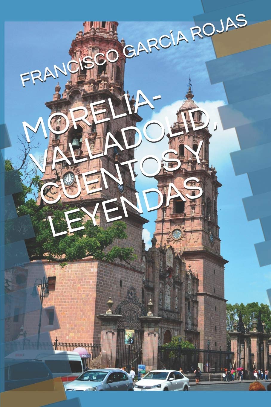 MORELIA-VALLADOLID, CUENTOS Y LEYENDAS Essays & Short Stories
