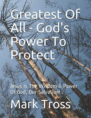 Greatest Of All - God's Power To Protect: Jesus Is The Wisdom & Power Of God, Our Salvation! Religion & Esotericism