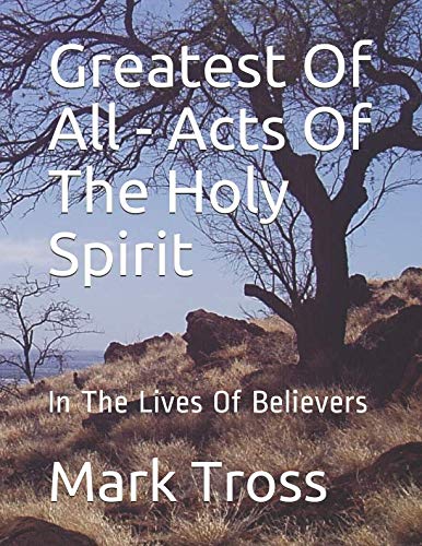 Greatest Of All - Acts Of The Holy Spirit: In The Lives Of Believers Religion & Esotericism