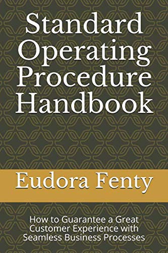 Standard Operating Procedure Handbook: How to Guarantee a Great Customer Experience with Seamless Business Processes Business, Finance & Career