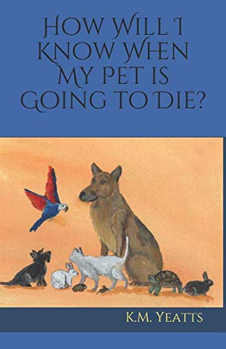 How Will I Know When My Pet is Going to Die? Learning & Reference