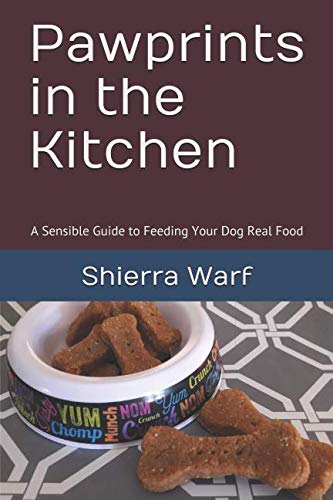 Pawprints in the Kitchen: A Sensible Guide to Feeding Your Dog Real Food Pets