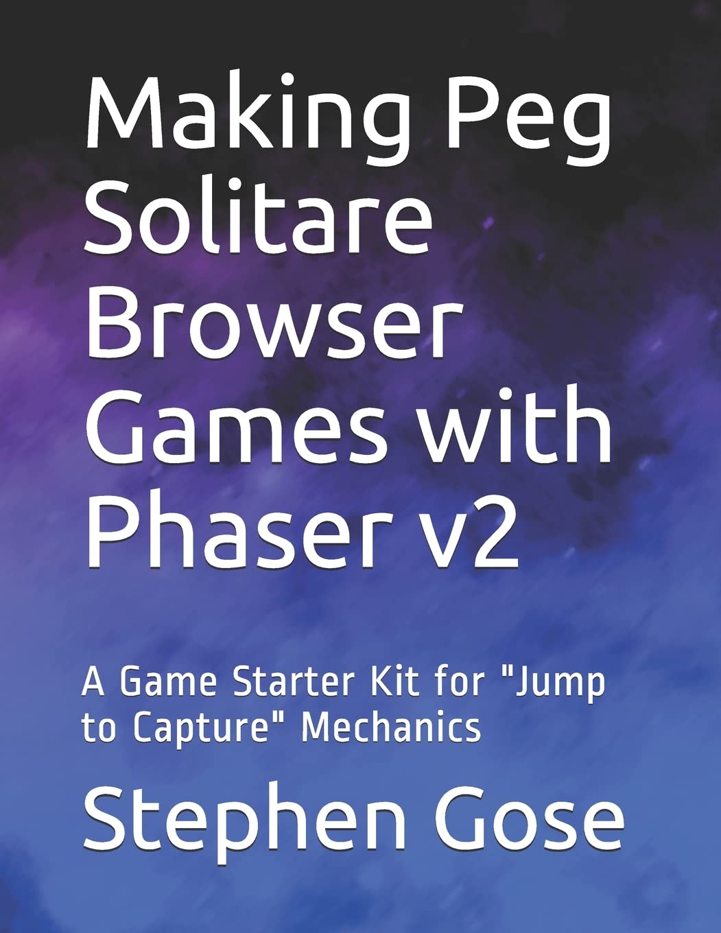 Making Peg Solitare Browser Games with Phaser v2: A Game Starter Kit for "Jump to Capture" Mechanics (HTML5 Games) Computer Science