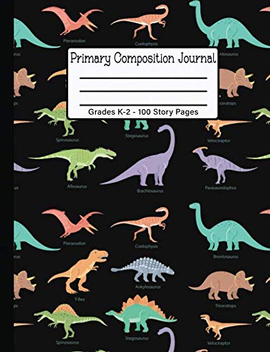 Primary Composition Journal Grades K-2: Dinosaurs - 100 Story Pages - Draw and Write Kindergarten Notebook - Half Blank Half Wide Ruled Paper Non-fiction