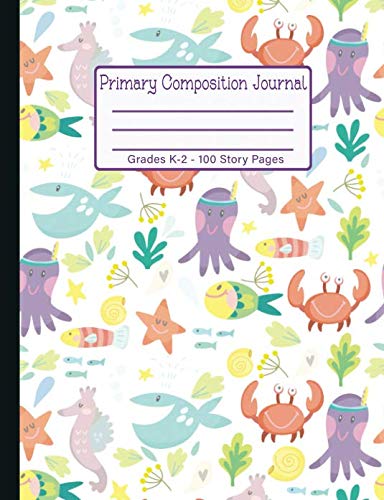 Primary Composition Journal - Grades K-2: Sea Life Fish - 100 Story Pages Draw and Write Kindergarten Notebook - Half Blank Half Wide Ruled Paper Non-fiction