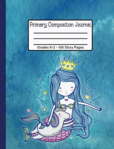Primary Composition Journal - Grades K-2: Mermaid Unicorn - 100 Story Pages Draw and Write Kindergarten Notebook - Half Blank Half Wide Ruled Paper Reading Aloud & Learning to Read