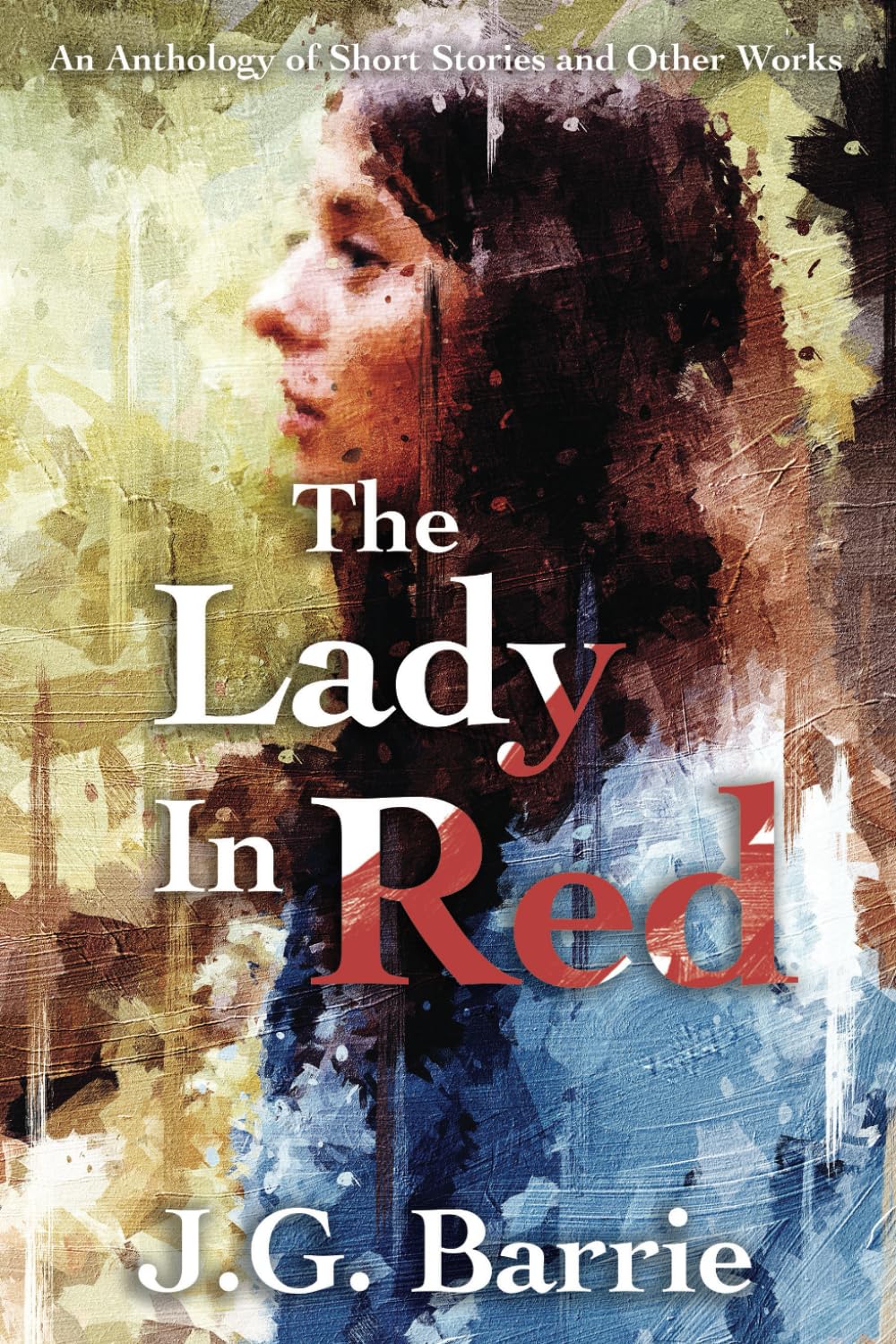The Lady in Red: An Anthology of Short Stories and Other Works Essays & Short Stories