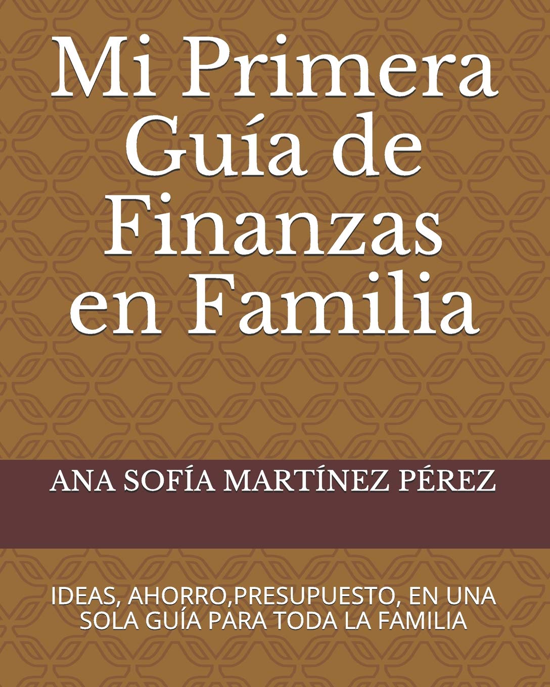 MI PRIMERA GUÍA DE FINANZAS EN FAMILIA: Ideas, ahorro, presupuesto, en una sola guía para toda la familia (MI PRIMERA GUIA DE FINANZAS EN FAMILIA, Band 1) Business, Finance & Career