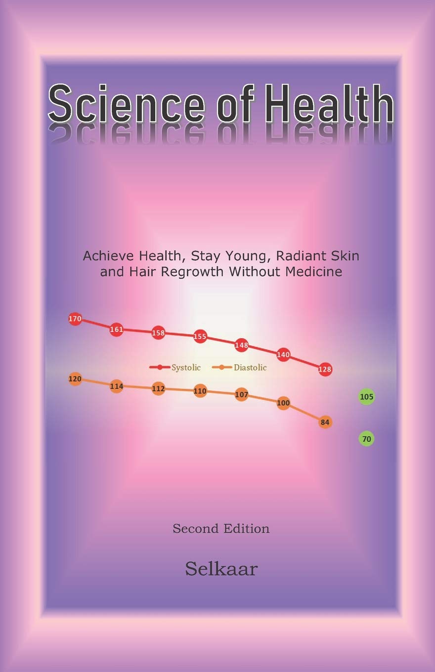 Science of Health: Truth about health, rejuvenate body, mind and organs and stay young, hair loss and hair re-growth Health, Nutrition & Fitness