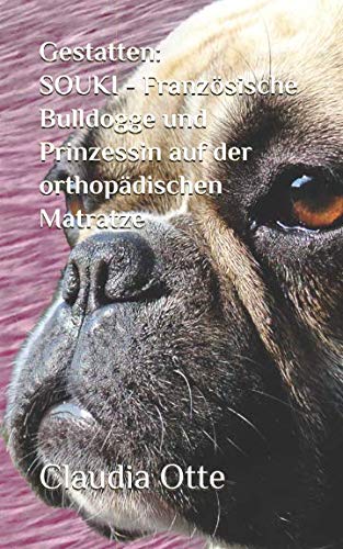 Gestatten: SOUKI - Französische Bulldogge und Prinzessin auf der orthopädischen Matratze Contemporary literature Books