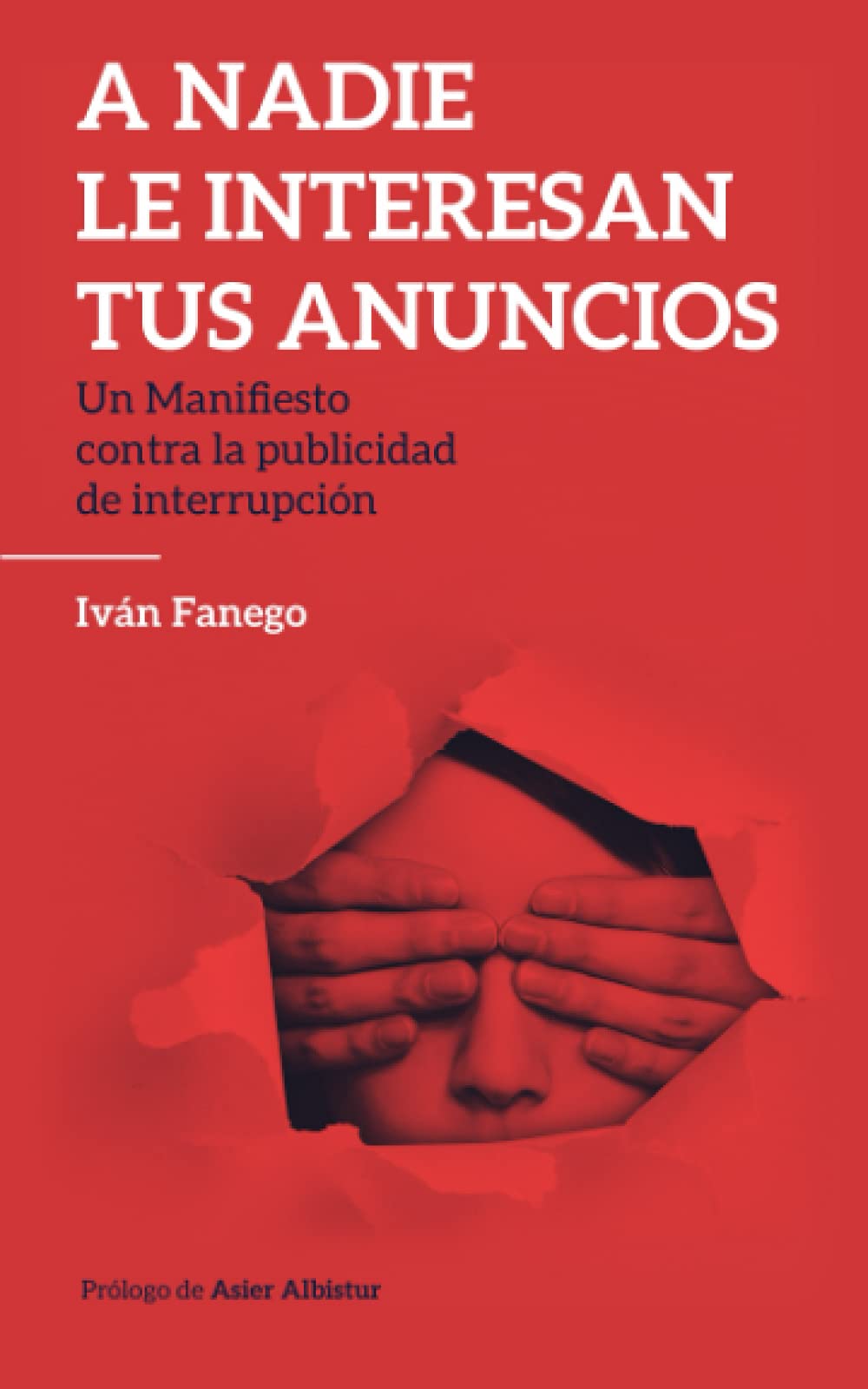 A nadie le interesan tus anuncios: Un manifiesto contra la publicidad de interrupción Business, Finance & Career