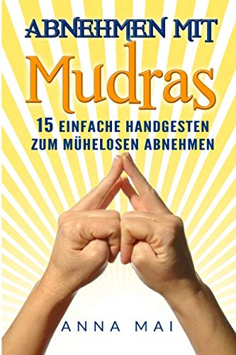 Abnehmen mit Mudras: 15 einfache Handgesten zum mühelosen Abnehmen book