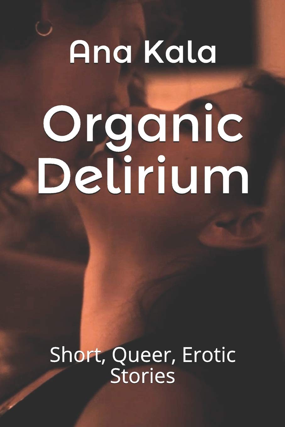 Organic Delirium: Short, Queer, Erotic Stories book