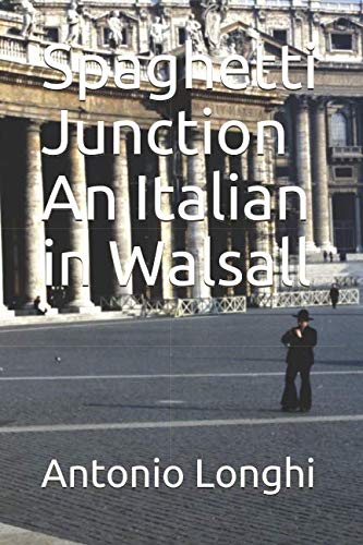 Spaghetti Junction An Italian in Walsall Memories