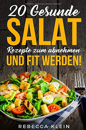 Salat Rezepte: 20 gesunde Salat Rezepte zum abnehmen und fit werden! Books