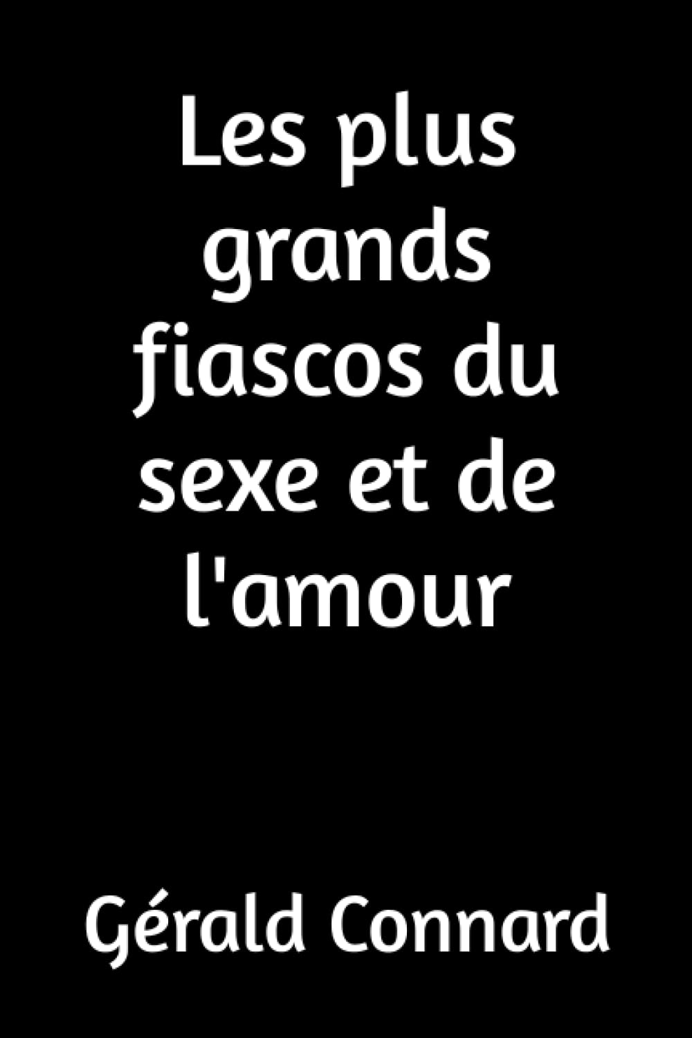 Les plus grands fiascos du sexe et de l'amour Contemporary literature