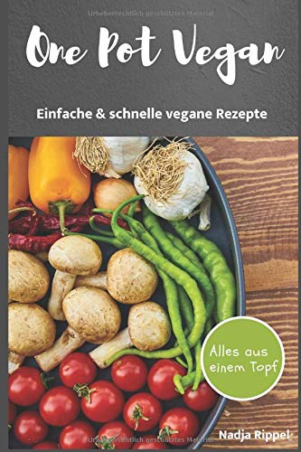 One Pot Vegan: Einfache & schnelle Gerichte - Alles aus einem Topf Leisure, Home & Garden