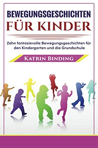 Bewegungsgeschichten für Kinder: 10 fantasievolle Bewegungsgeschichten für Kindergarten und Grundschule Study Guides