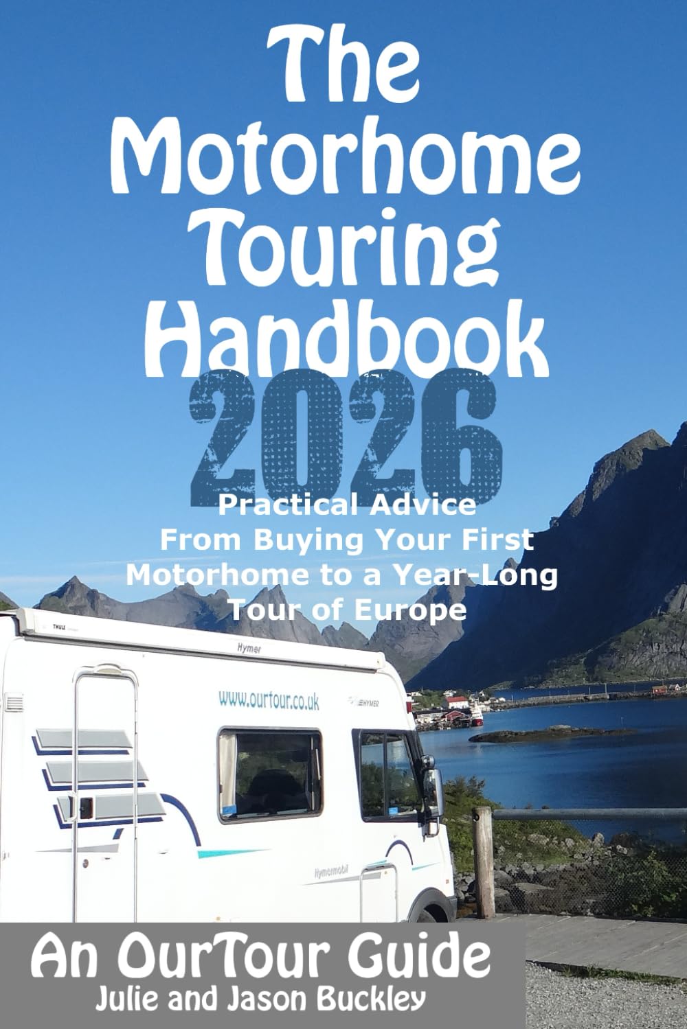 The Motorhome Touring Handbook: Practical Advice - From Buying Your First Motorhome to a Year-Long Tour of Europe book
