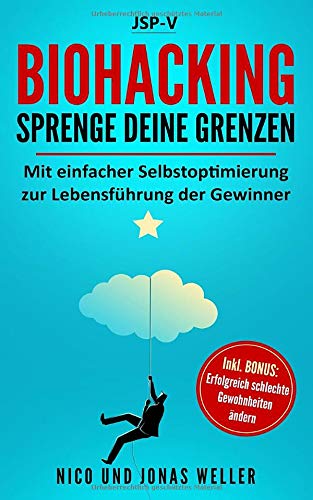 Biohacking - Sprenge Deine Grenzen: Mit einfacher Selbstoptimierung zur Lebensführung der Gewinner Business, Finance & Career