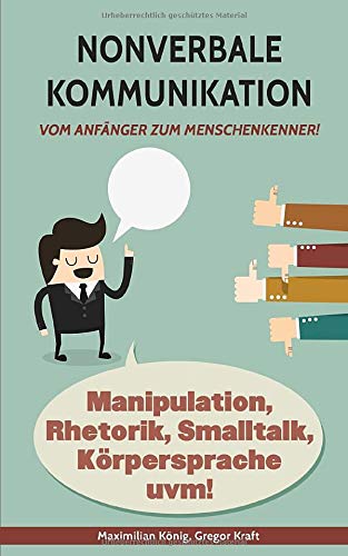 NONVERBALE KOMMUNIKATION: Vom Anfänger zum Menschenkenner! Wie Sie Menschen lesen & die Körpersprache für Ihren Erfolg nutzen. Social Sciences