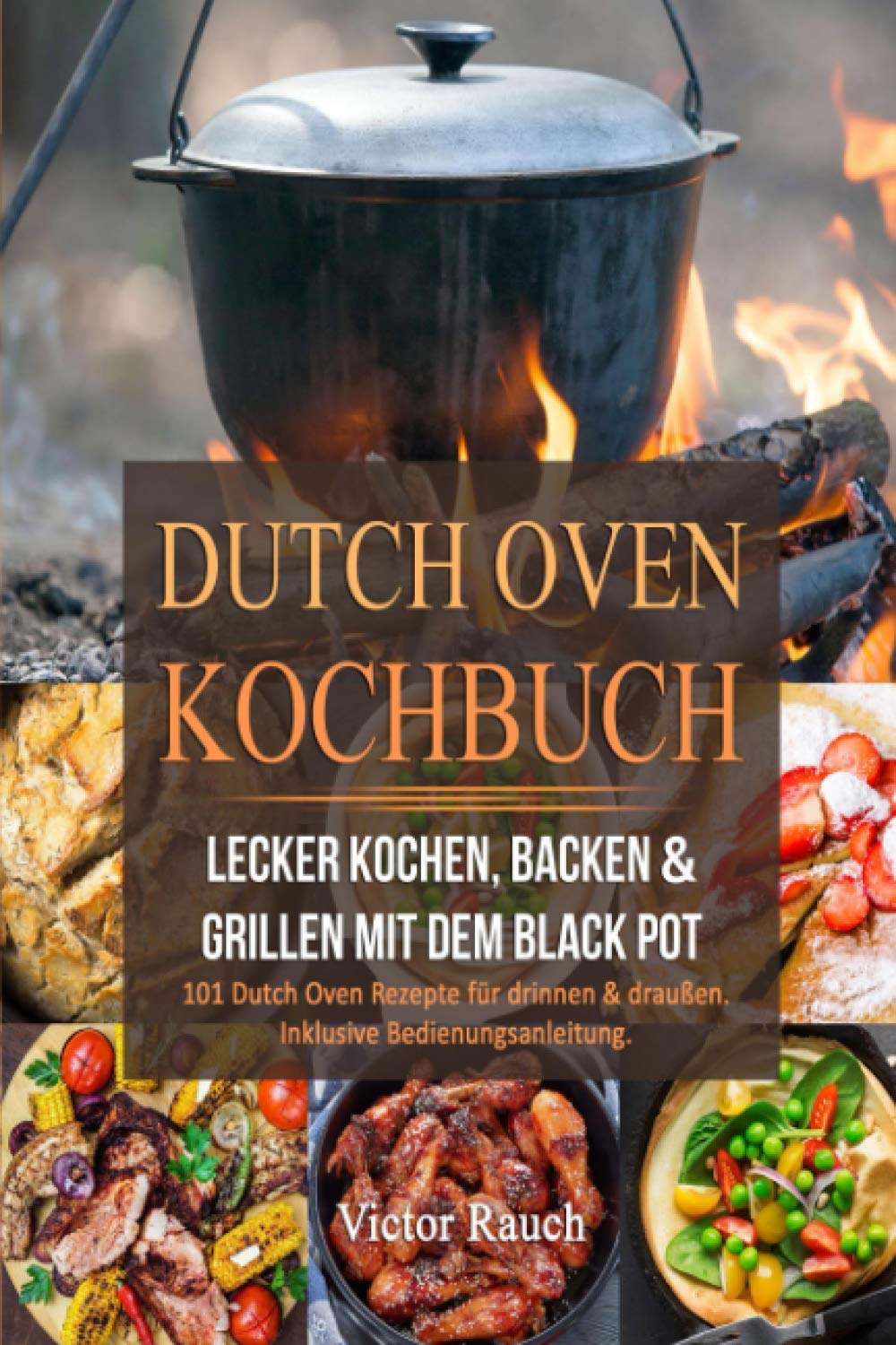 DUTCH OVEN KOCHBUCH: Lecker Kochen, Backen & Grillen mit dem Black Pot - 101 Dutch Oven Rezepte für drinnen & draußen. Inklusive Bedienungsanleitung Leisure, Home & Garden