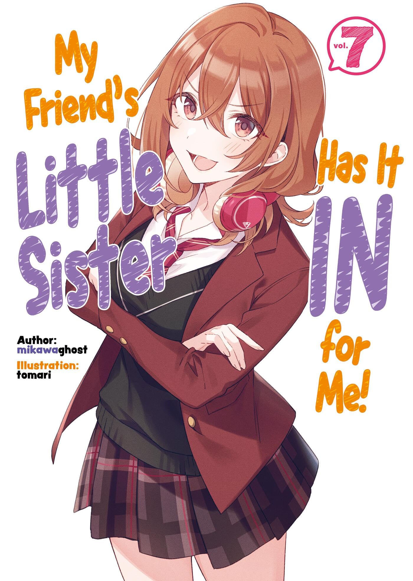 My Friend's Little Sister Has It In For Me! Volume 7 (Light Novel) (MY FRIENDS LITTLE SISTER HAS IT IN FOR ME LIGHT NOVEL SC, Band 7) Contemporary literature
