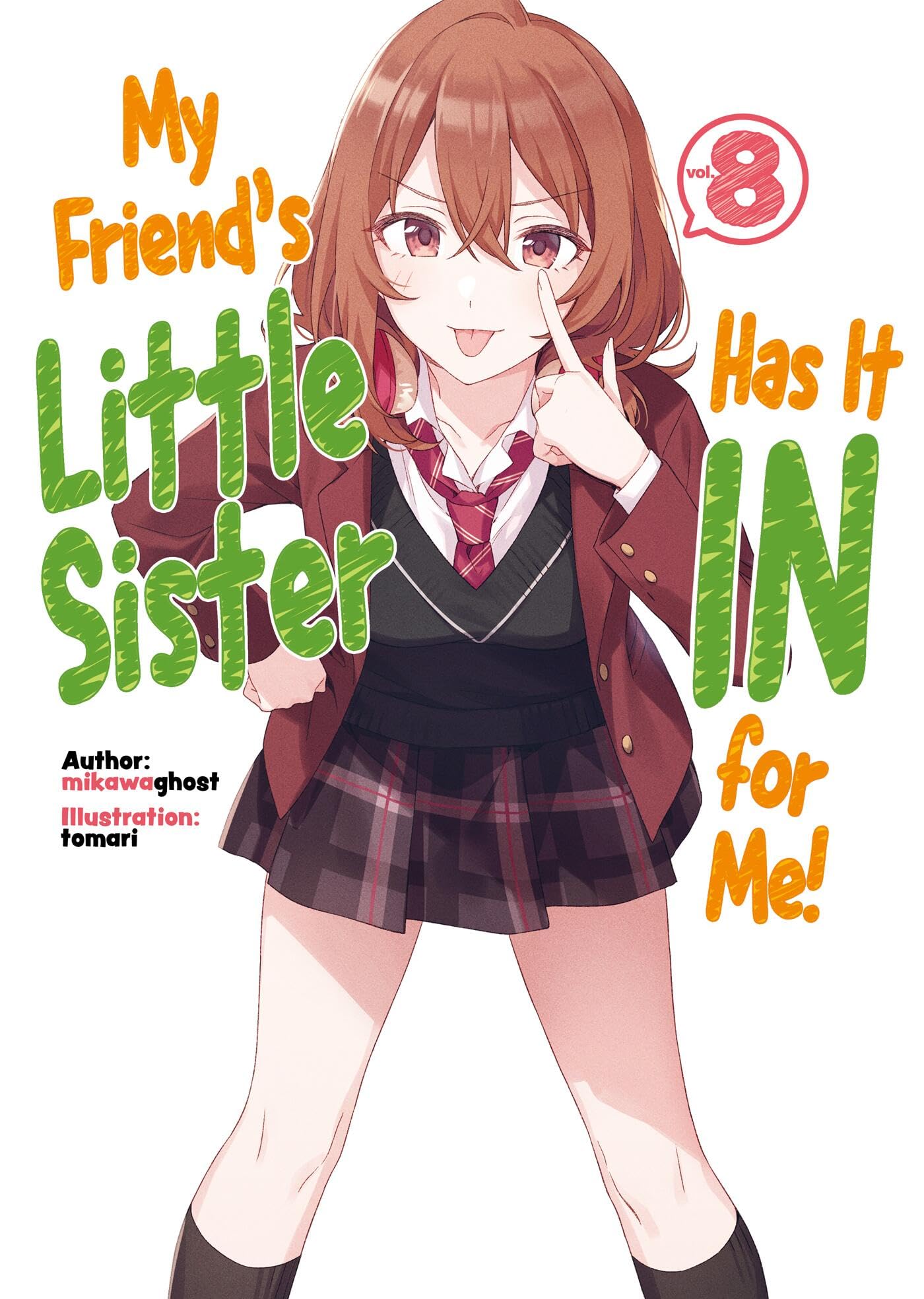 My Friend's Little Sister Has It In For Me! Volume 8 (Light Novel) (MY FRIENDS LITTLE SISTER HAS IT IN FOR ME LIGHT NOVEL SC) Contemporary literature