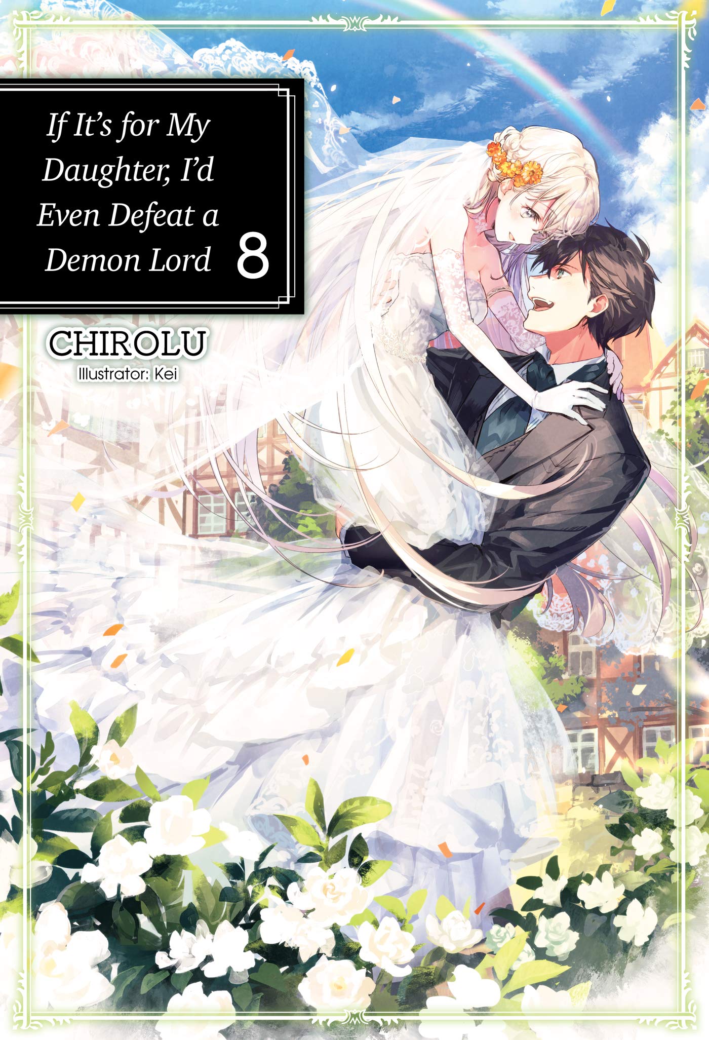 If It's for My Daughter, I'd Even Defeat a Demon Lord: Volume 8 (Light Novel) Contemporary literature