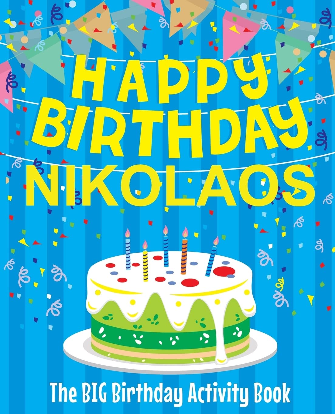 Happy Birthday Nikolaos - The Big Birthday Activity Book: (Personalized Children's Activity Book) Non-fiction