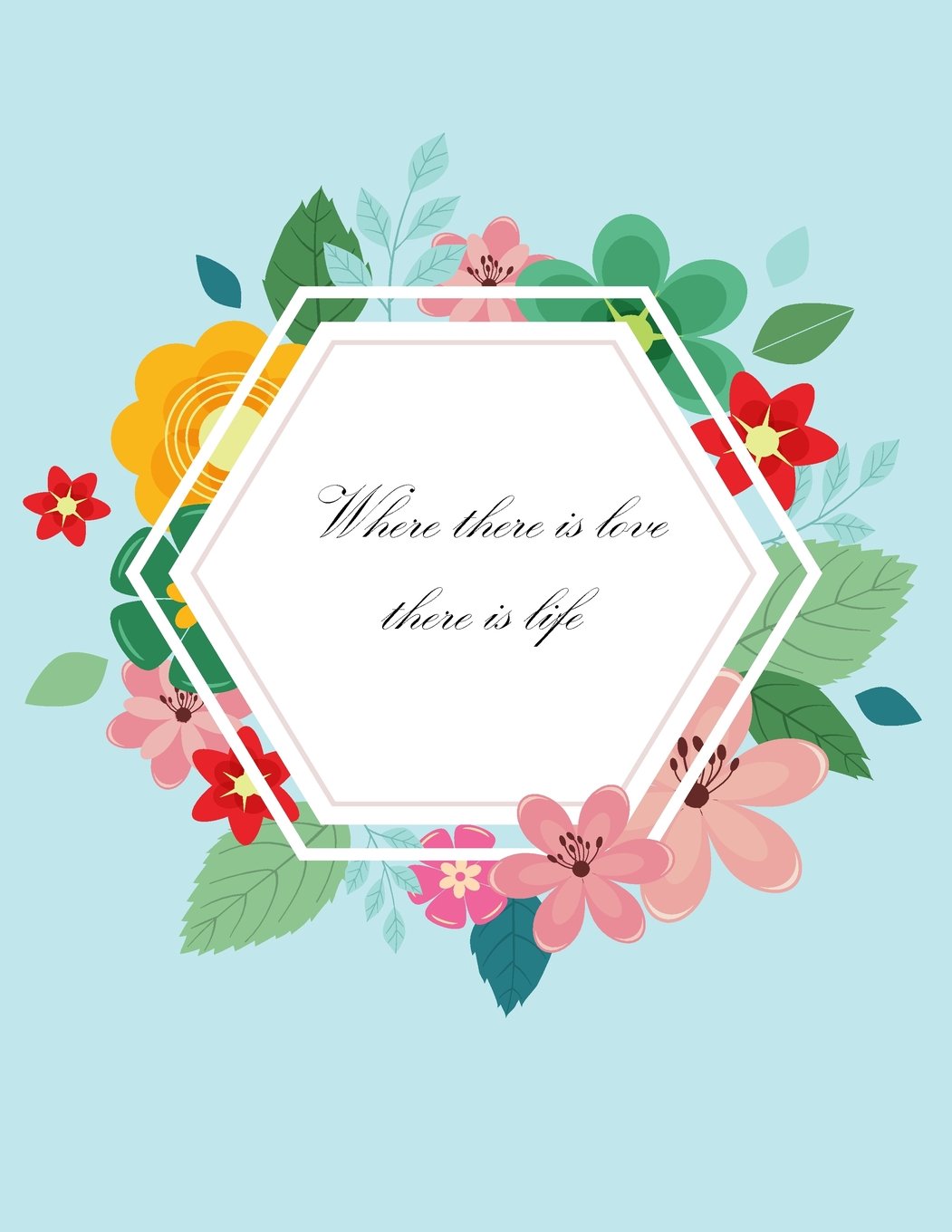 where there is love there is life: Flower Frame On The Blue Cover This Sketch Pad notebook has 110 blank pages,White paper, Sketch, Draw and Paint Arts & Music