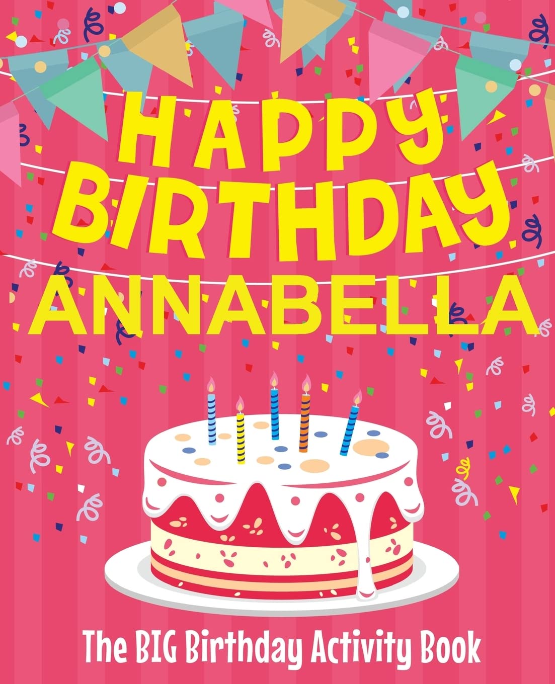 Happy Birthday Annabella - The Big Birthday Activity Book: (Personalized Children's Activity Book) Non-fiction